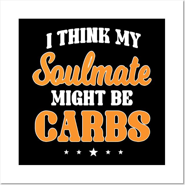 I think my soul mate could be carbs Wall Art by restaurantmar